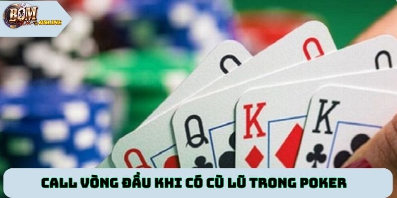 Call vòng đầu khi có Cù lũ trong Poker