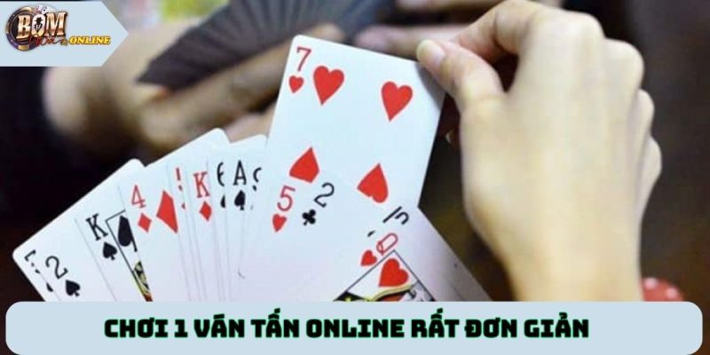 Chơi 1 ván tấn online rất đơn giản