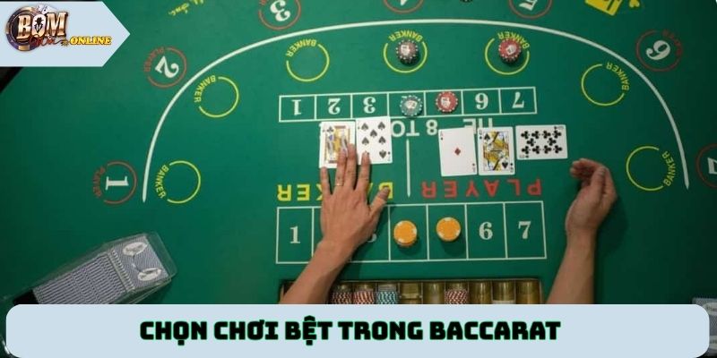 Chọn chơi bệt trong Baccarat