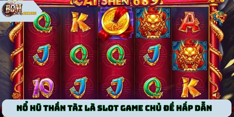 Nổ hũ Thần Tài là slot game chủ đề hấp dẫn