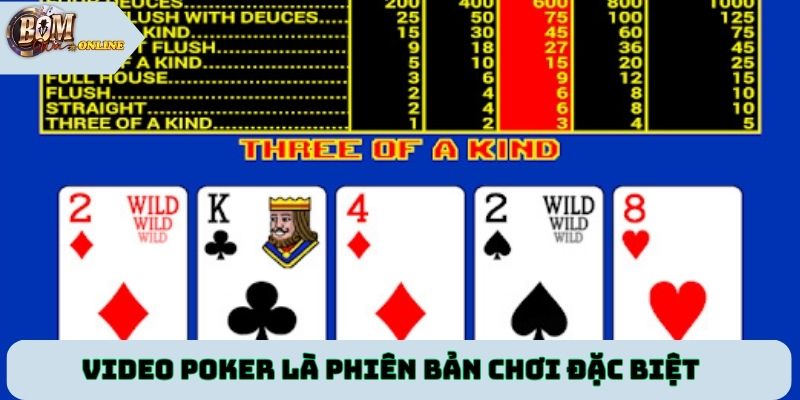Video poker là phiên bản chơi đặc biệt