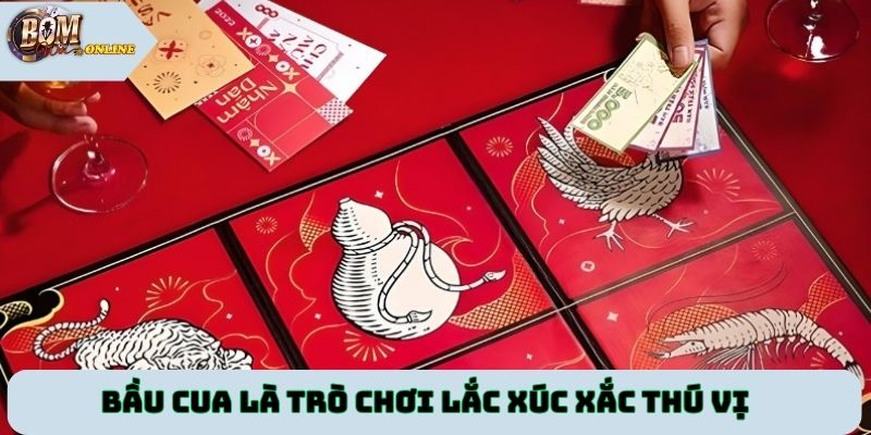 Bầu cua là trò chơi lắc xúc xắc thú vị