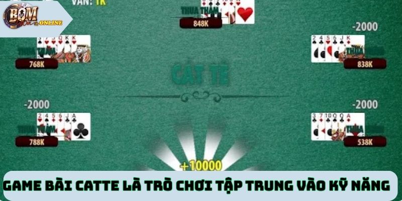Game bài catte là trò chơi tập trung vào kỹ năng