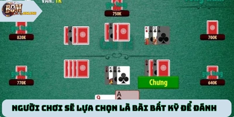 Người chơi sẽ lựa chọn là bài bất kỳ để đánh