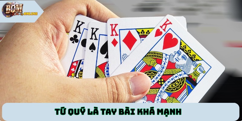 Tứ quý là tay bài khá mạnh